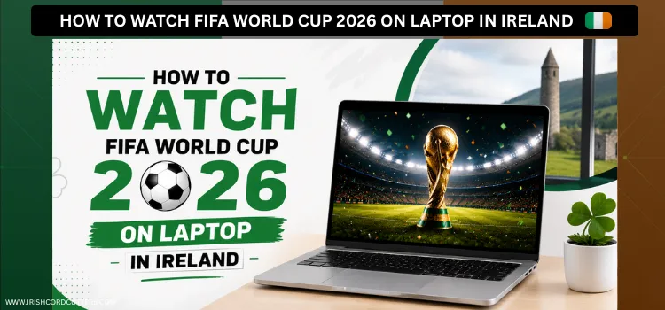HOW-TO-WATCH-FIFA-WORLD-CUP-2026-ON-LAPTOP-IN-IRELAND
