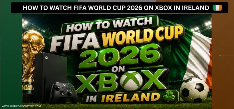 HOW-TO-WATCH-FIFA-WORLD-CUP-2026-ON-XBOX-IN-IRELAND
