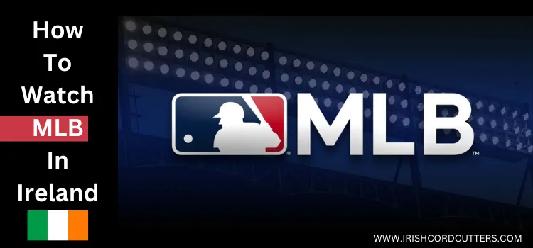 How-To-Watch-MLB-In-Ireland-title-image.webp