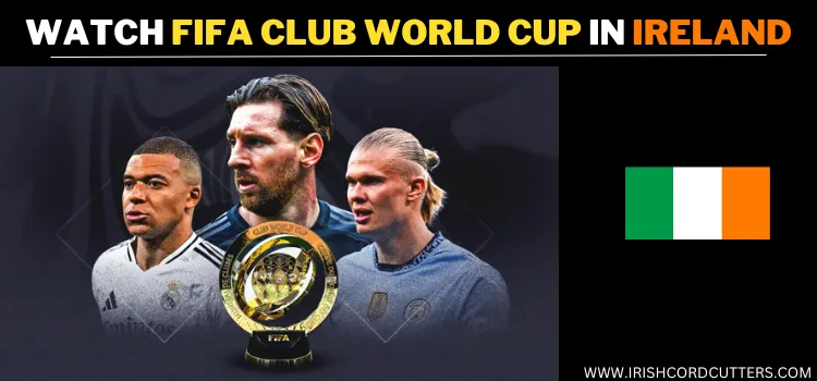 WATCH-FIFA-CLUB-WORLD-CUP-IN-IRELAND.webp