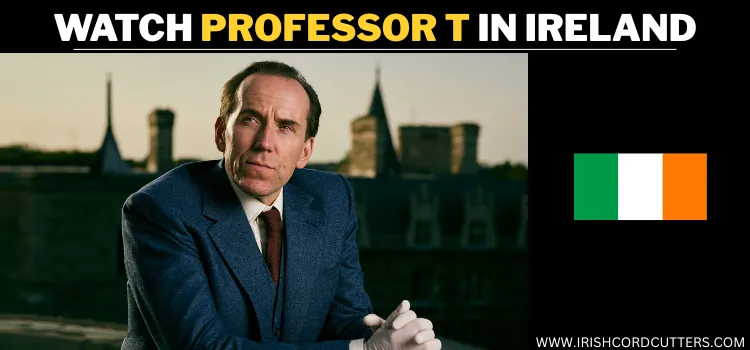 WATCH-PROFESSOR-T-IN-IRELAND