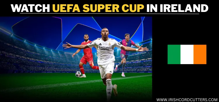 WATCH-UEFA-SUPER-CUP-IN-IRELAND