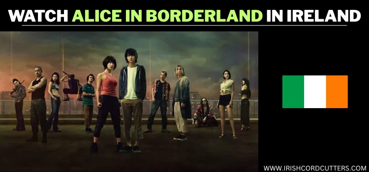 WATCH-ALICE-IN-BORDERLAND-IN-IRELAND