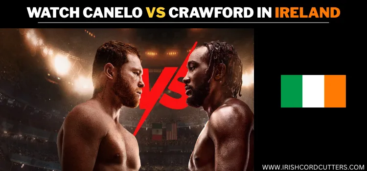 WATCH-CANELO-VS-CRAWFORD-IN-IRELAND