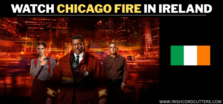 WATCH-CHICAGO-FIRE-IN-IRELAND