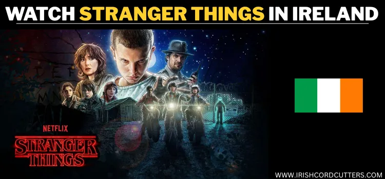 WATCH-STRANGER-THINGS-IN-IRELAND