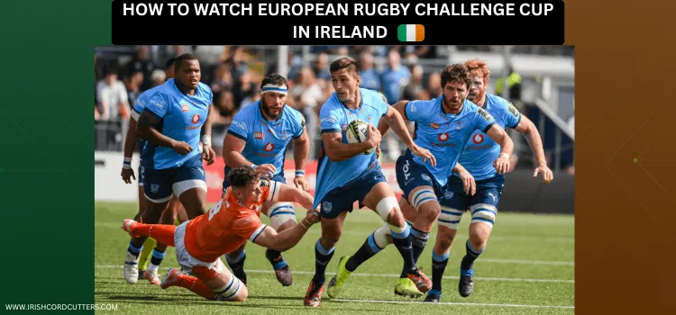 HOW-TO-WATCH-EUROPEAN-RUGBY-CHALLENGE-CUP-IN-IRELAND-TITLE