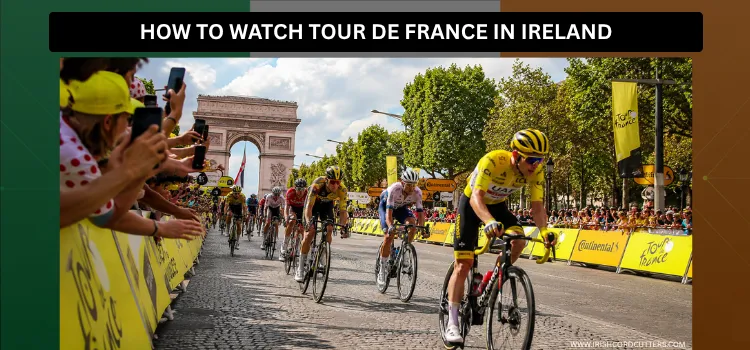 HOW-TO-WATCH-TOUR-DE-FRANCE-IN-IRELAND (1)