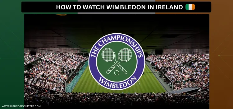 HOW-TO-WATCH-WIMBLEDON-IN-IRELAND-1