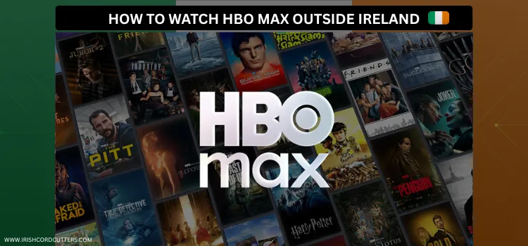 HOW-TO-WATCH-HBO-MAX-OUTSIDE-IN-IRELAND (1)