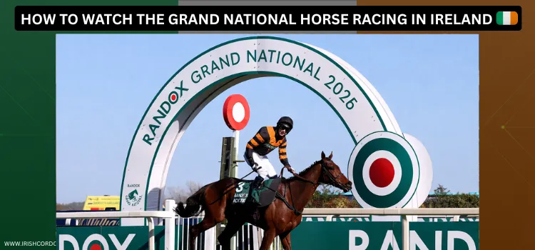 HOW-TO-WATCH-THE-GRAND-NATIONAL-HORSE-RACING-IN-RELAND-1