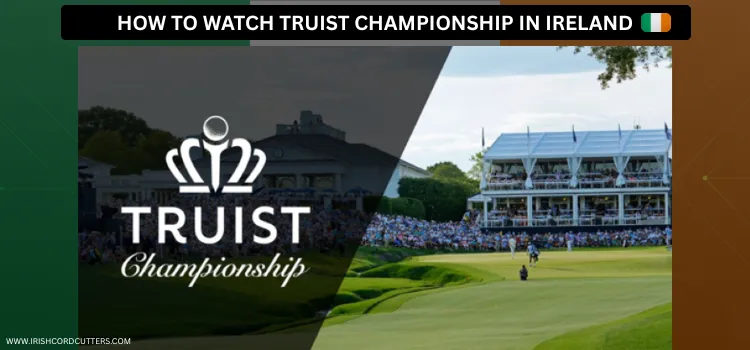 HOW-TO-WATCH-TRUIST-CHAMPIONSHIP-IN-IRELAND