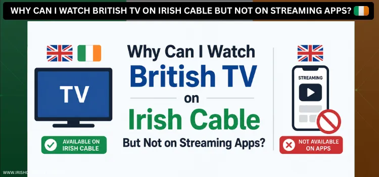 WHY-CAN-I-WATCH-BRITISH-TV-ON-IRISH-CABLE-BUT-NOT-ON-STREAMING-APPS-1