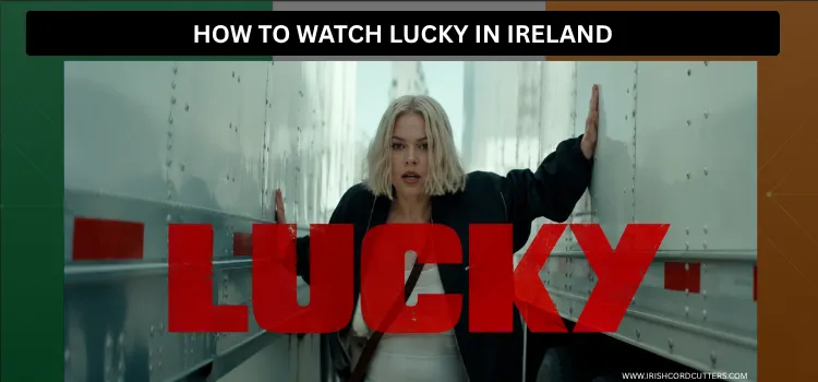 HOW-TO-WATCH-LUCKY-IN-IRELAND (1)