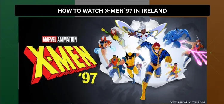 HOW-TO-WATCH-X-MEN-'97-IN-IRELAND-1