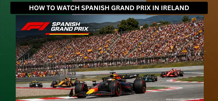 HOW-TO-WATCH-SPANISH-GRAND-PRIX-IN-IRELAND
