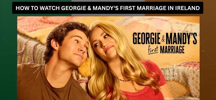 HOW-TO-WATCH-GEORGIE-&-MANDY'S-FIRST-MARRIAGE-IN-IRELAND